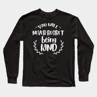 you will never regret being kind Long Sleeve T-Shirt